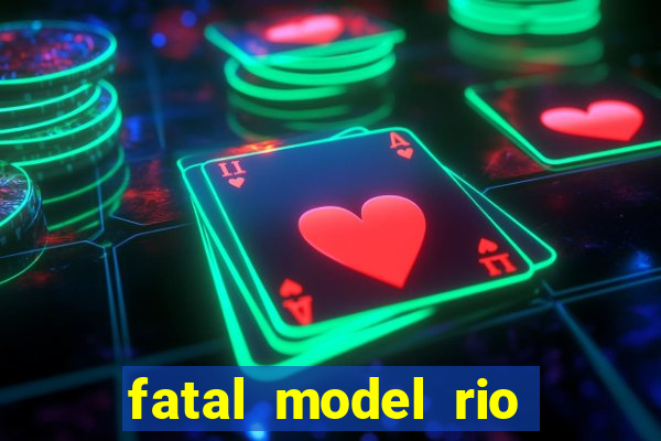 fatal model rio claro sp